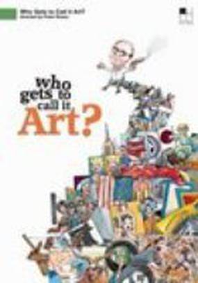 Who Gets to Call It Art? Who Gets to Call It Art?